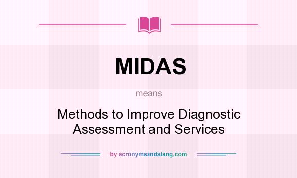 What does MIDAS mean? It stands for Methods to Improve Diagnostic Assessment and Services