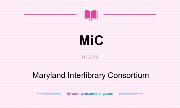 What does MiC mean? It stands for Maryland Interlibrary Consortium