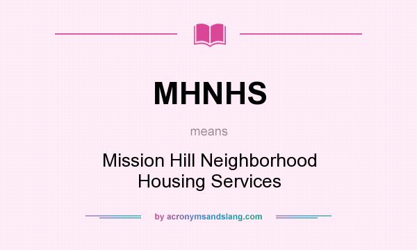 What does MHNHS mean? It stands for Mission Hill Neighborhood Housing Services