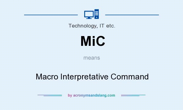 What does MiC mean? It stands for Macro Interpretative Command