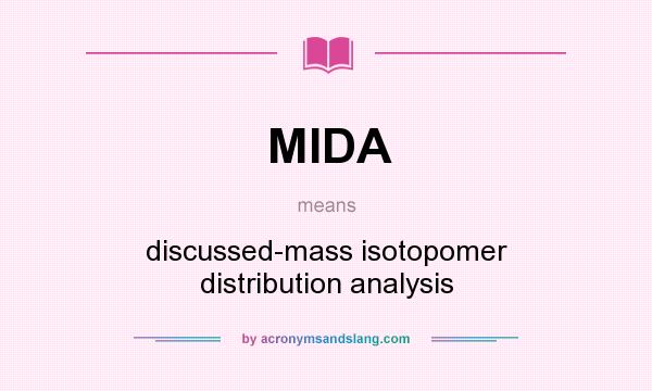 What does MIDA mean? It stands for discussed-mass isotopomer distribution analysis