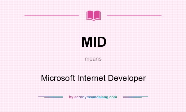 What does MID mean? It stands for Microsoft Internet Developer
