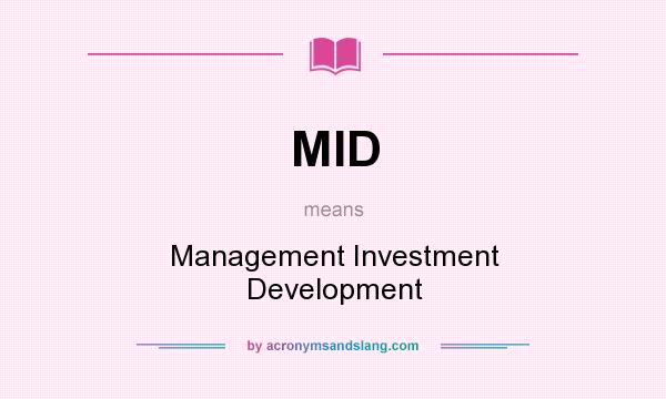 What does MID mean? It stands for Management Investment Development