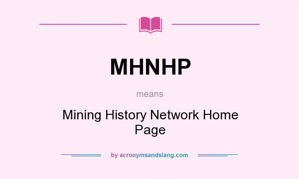 What does MHNHP mean? It stands for Mining History Network Home Page