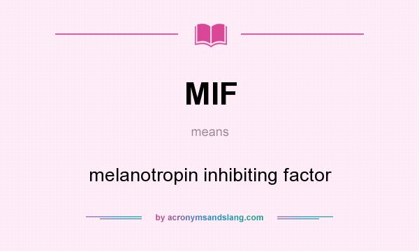 What does MIF mean? It stands for melanotropin inhibiting factor