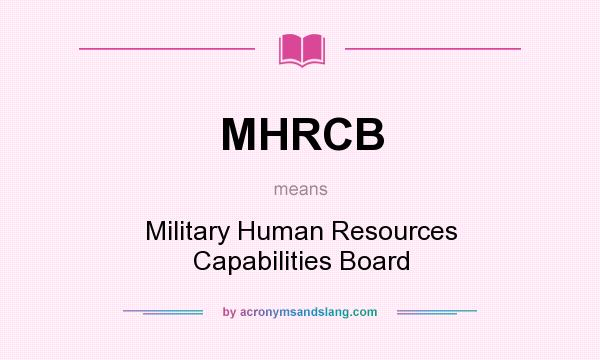 What does MHRCB mean? It stands for Military Human Resources Capabilities Board