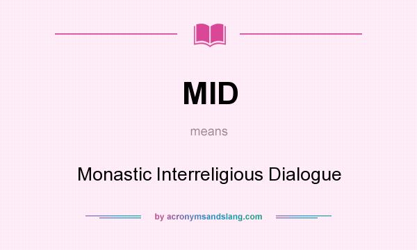 What does MID mean? It stands for Monastic Interreligious Dialogue