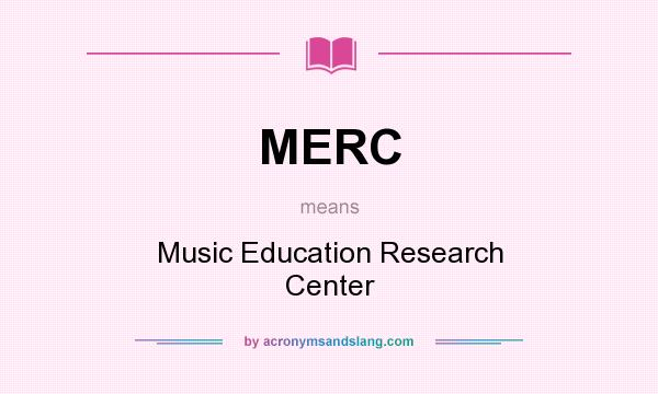 What does MERC mean? It stands for Music Education Research Center