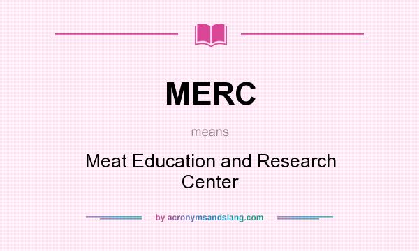 What does MERC mean? It stands for Meat Education and Research Center