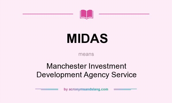 What does MIDAS mean? It stands for Manchester Investment Development Agency Service