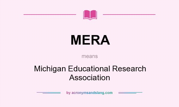 What does MERA mean? It stands for Michigan Educational Research Association