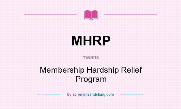 What does MHRP mean? It stands for Membership Hardship Relief Program