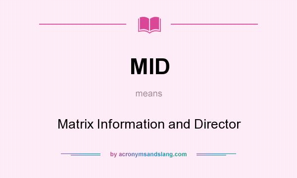 What does MID mean? It stands for Matrix Information and Director