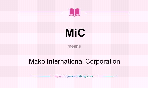 What does MiC mean? It stands for Mako International Corporation