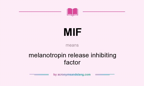 What does MIF mean? It stands for melanotropin release inhibiting factor