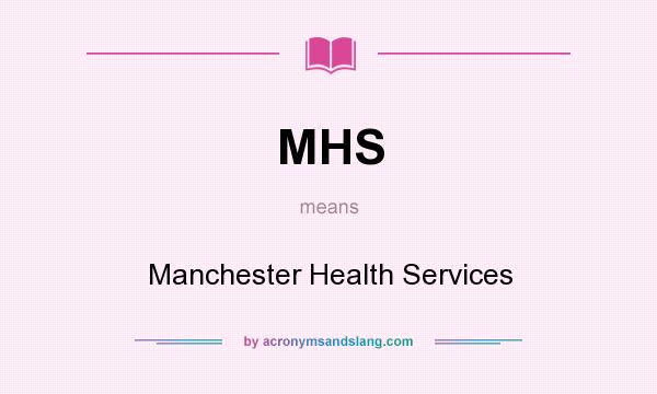 What does MHS mean? It stands for Manchester Health Services