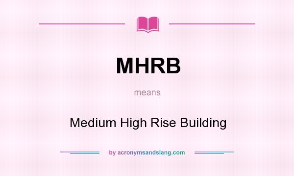 What does MHRB mean? It stands for Medium High Rise Building