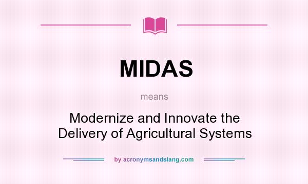 What does MIDAS mean? It stands for Modernize and Innovate the Delivery of Agricultural Systems