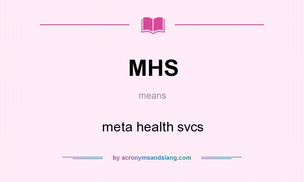 What does MHS mean? It stands for meta health svcs