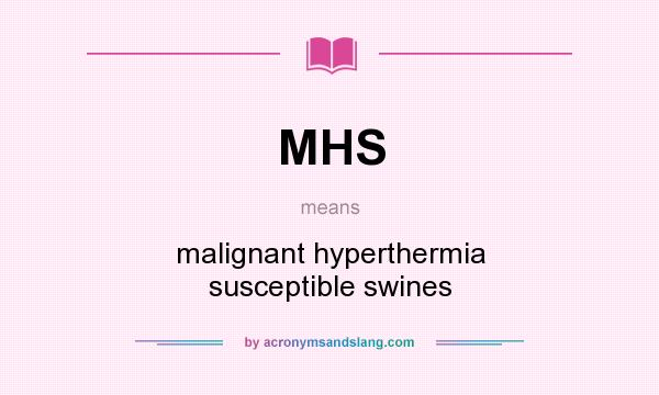 What does MHS mean? It stands for malignant hyperthermia susceptible swines