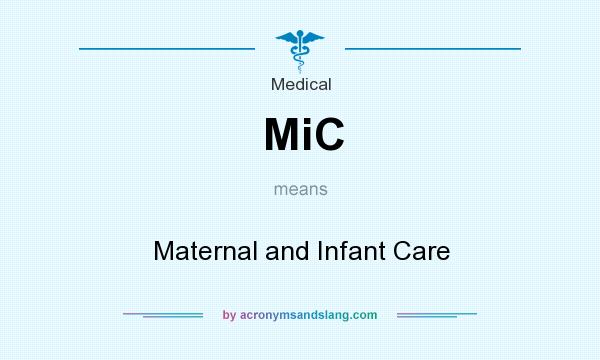 What does MiC mean? It stands for Maternal and Infant Care