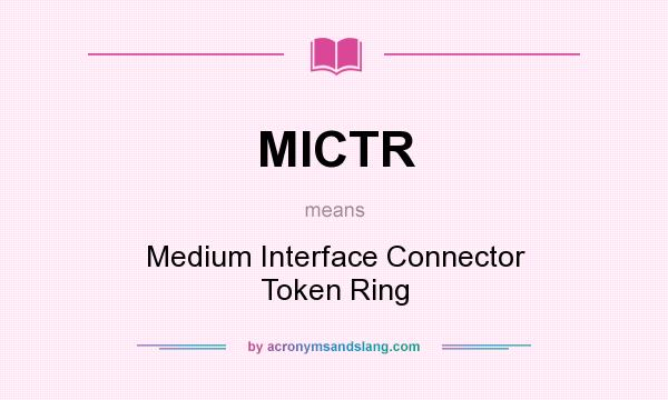 What does MICTR mean? It stands for Medium Interface Connector Token Ring