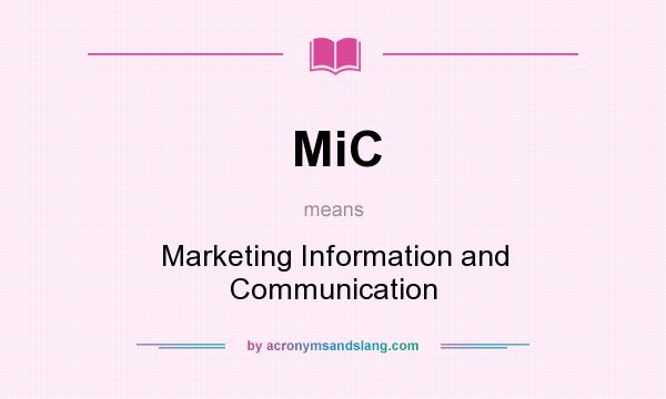 What does MiC mean? It stands for Marketing Information and Communication