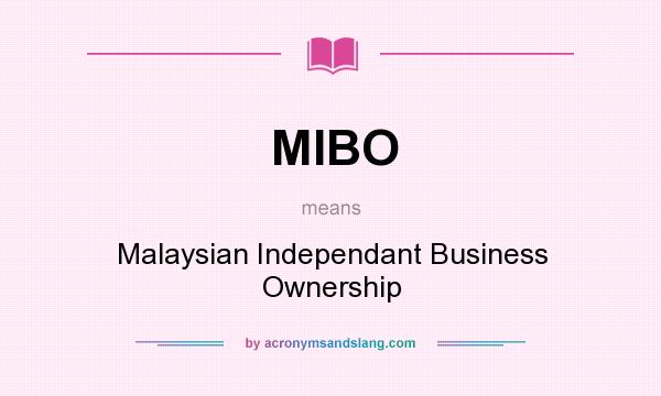 What does MIBO mean? It stands for Malaysian Independant Business Ownership
