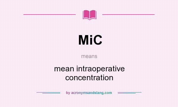 What does MiC mean? It stands for mean intraoperative concentration