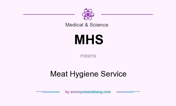 What does MHS mean? It stands for Meat Hygiene Service