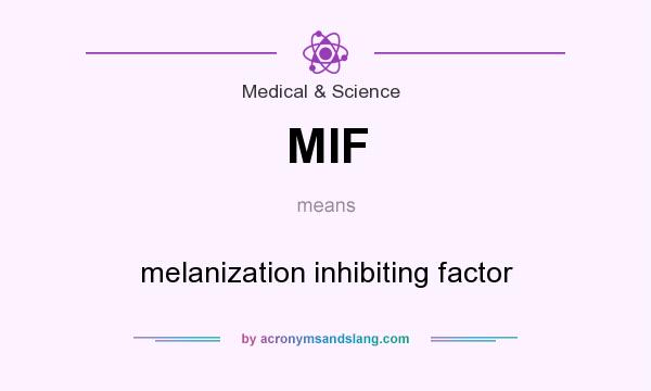 What does MIF mean? It stands for melanization inhibiting factor