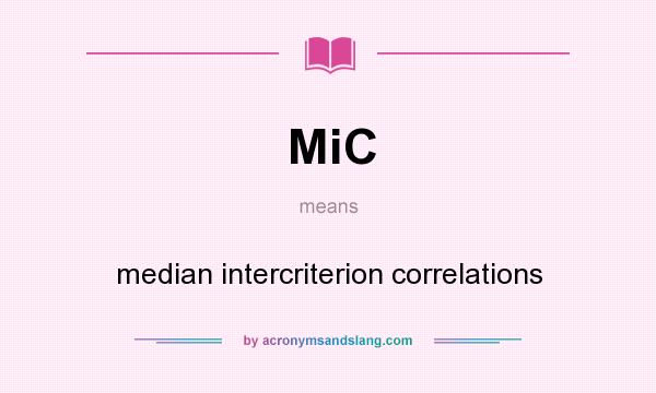 What does MiC mean? It stands for median intercriterion correlations