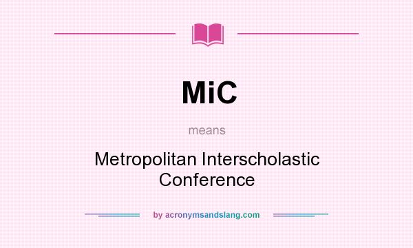 What does MiC mean? It stands for Metropolitan Interscholastic Conference