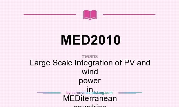What does MED2010 mean? It stands for Large Scale Integration of PV and wind power in MEDiterranean countries