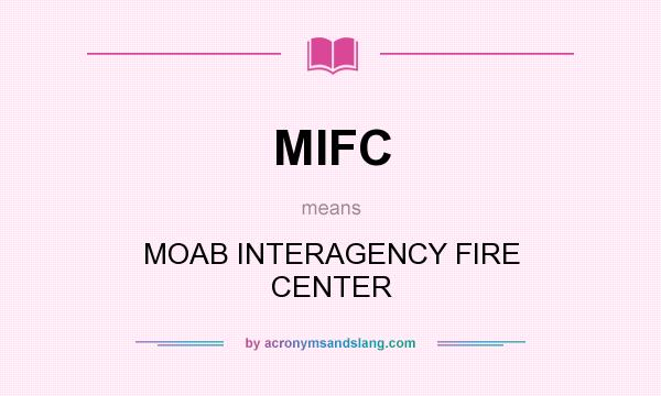 What does MIFC mean? It stands for MOAB INTERAGENCY FIRE CENTER