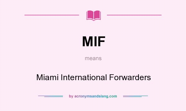 What does MIF mean? It stands for Miami International Forwarders
