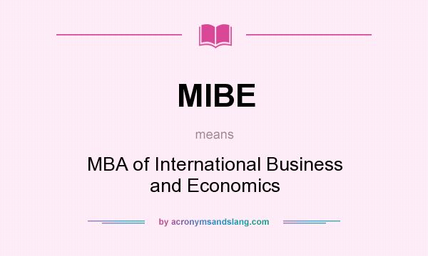 What does MIBE mean? It stands for MBA of International Business and Economics
