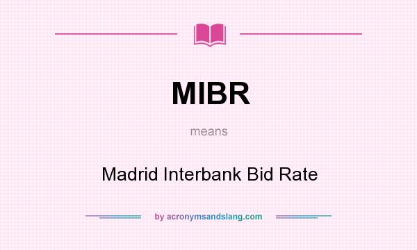 What does MIBR mean? It stands for Madrid Interbank Bid Rate