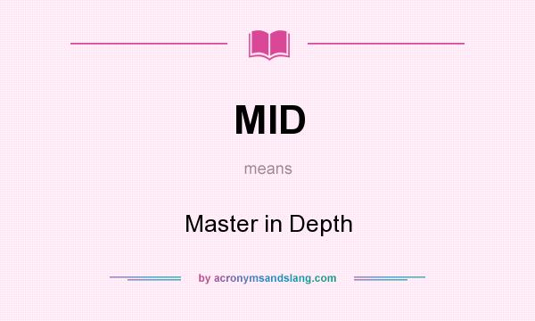 What does MID mean? It stands for Master in Depth