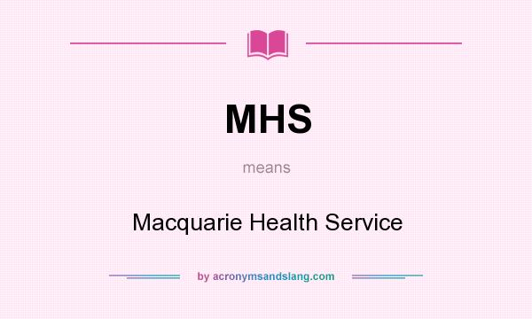 What does MHS mean? It stands for Macquarie Health Service