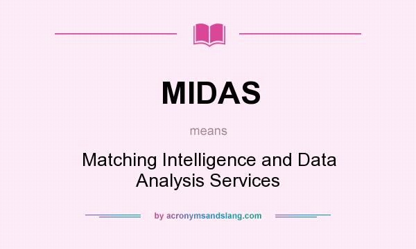 What does MIDAS mean? It stands for Matching Intelligence and Data Analysis Services