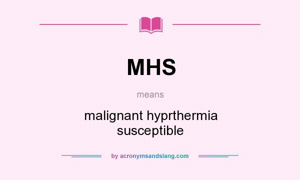 What does MHS mean? It stands for malignant hyprthermia susceptible