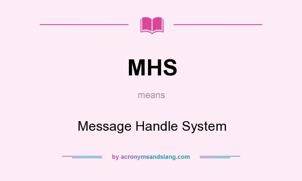 What does MHS mean? It stands for Message Handle System