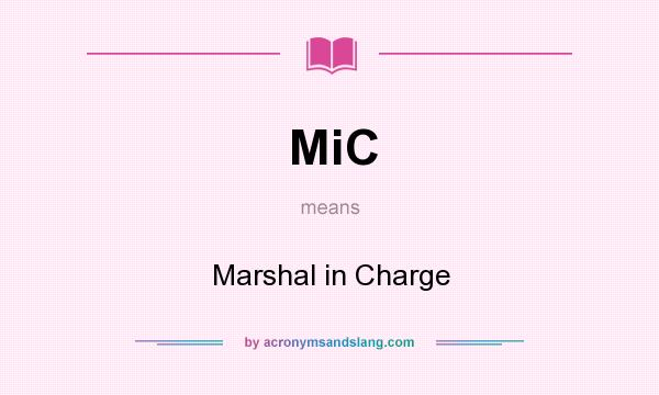What does MiC mean? It stands for Marshal in Charge
