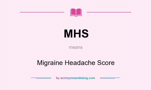 What does MHS mean? It stands for Migraine Headache Score