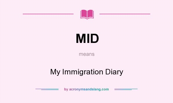 What does MID mean? It stands for My Immigration Diary
