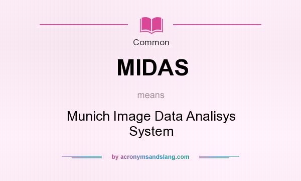 What does MIDAS mean? It stands for Munich Image Data Analisys System