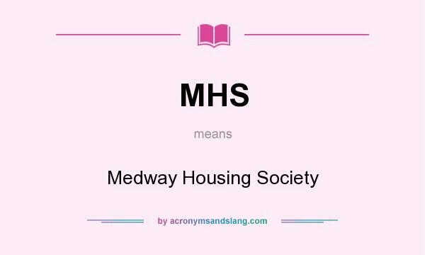 What does MHS mean? It stands for Medway Housing Society