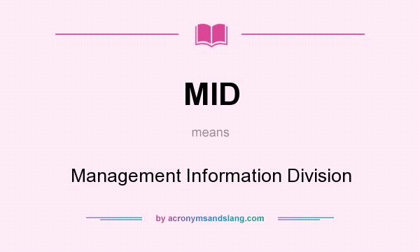 What does MID mean? It stands for Management Information Division