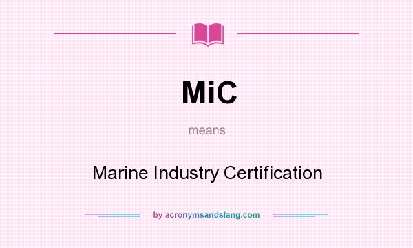 What does MiC mean? It stands for Marine Industry Certification